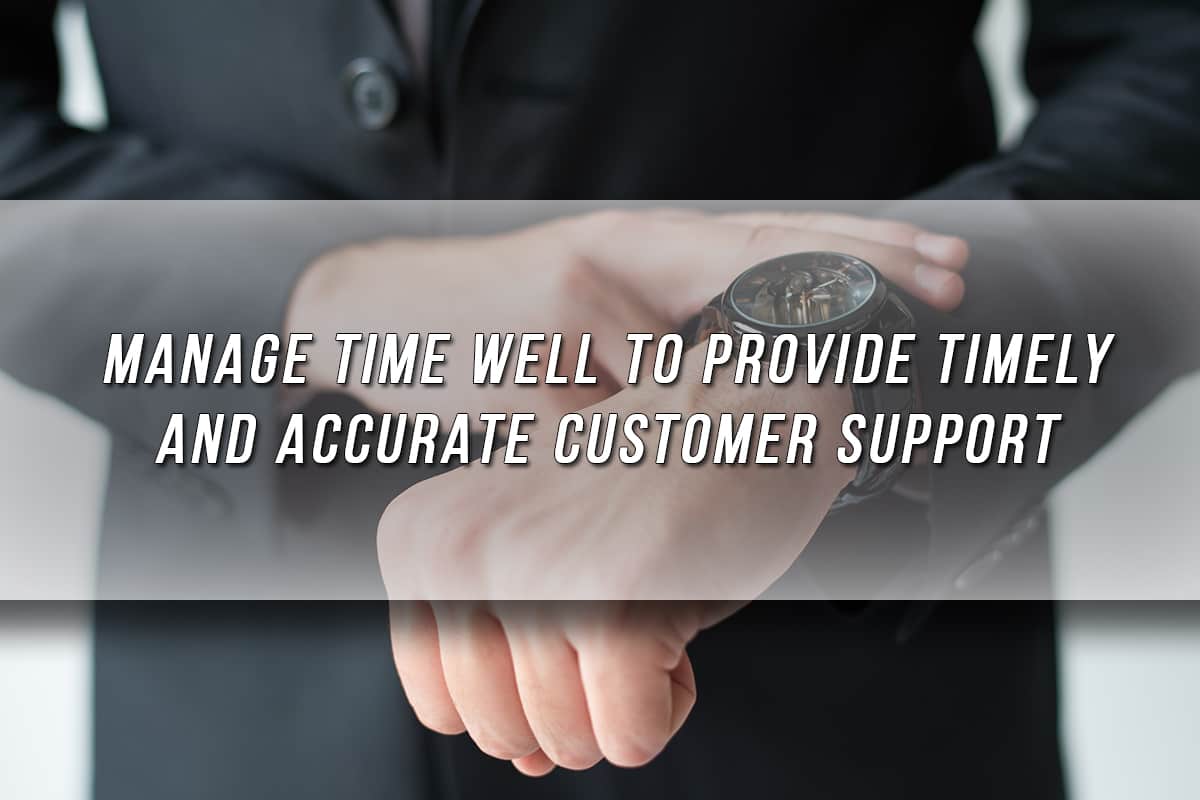 Manage time well to provide timely and accurate customer support.